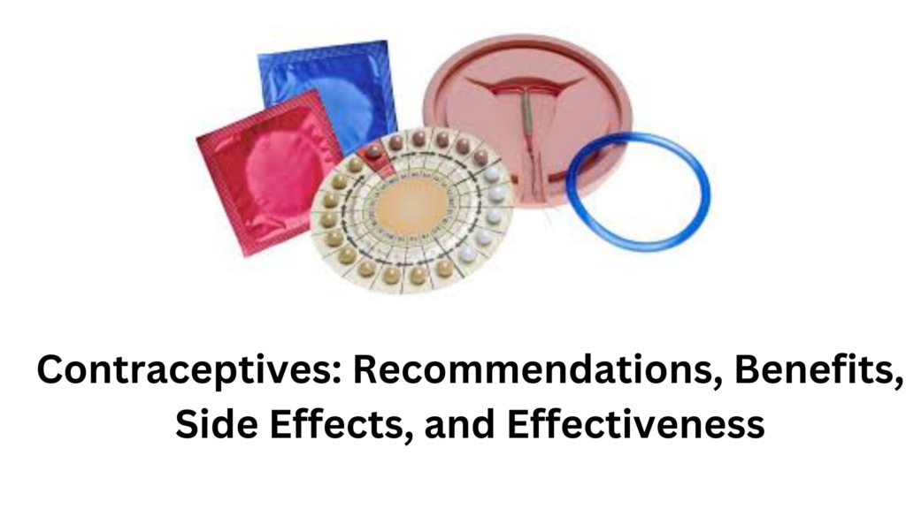 Contraceptives: Recommendations, Benefits, Side Effects, and Effectiveness