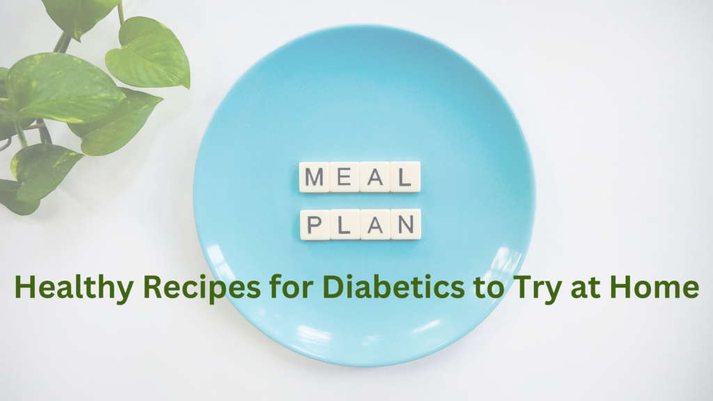 Healthy Recipes for Diabetics to Try at Home